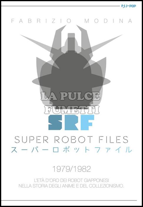 SUPER ROBOT FILES #     2 - 1979/1982 - L'ETÀ D'ORO DEI ROBOT GIAPPONESI NELLA STORIA DEGLI ANIME E DEL COLLEZIONISMO